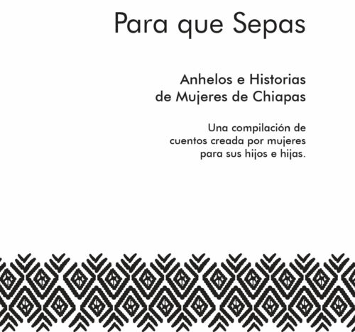 Para que Sepas. Anhelos e Historias de Mujeres de Chiapas